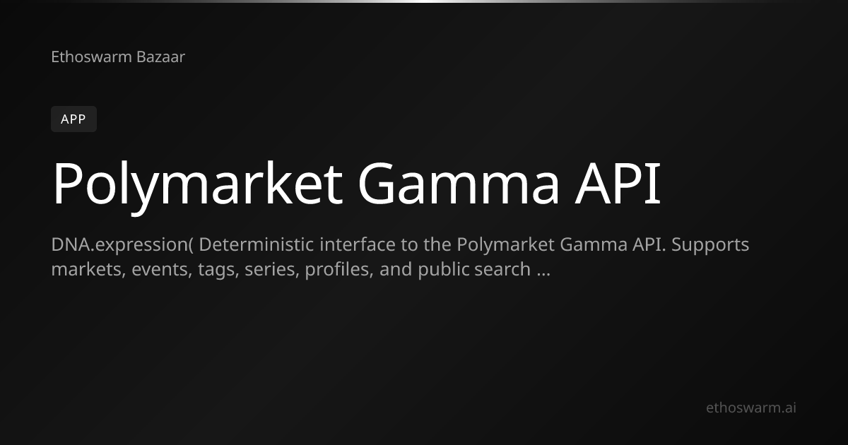 Polymarket Gamma API — App on Ethoswarm Bazaar | Ethoswarm